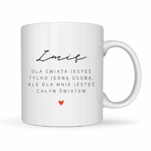 Kubek Personalizowany ,,Jesteś całym światem" z imieniem