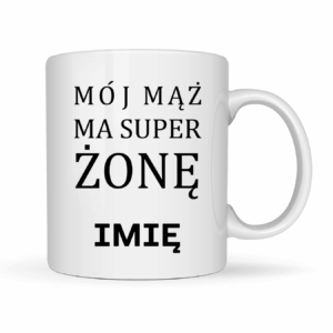 Kubek Personalizowany ,,Mój mąż ma super żonę " z imieniem