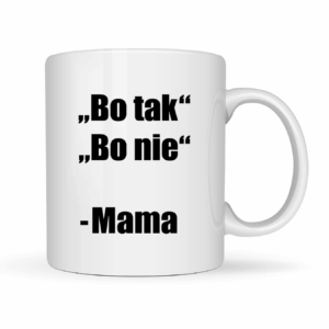 Kubek ,,Bo tak, bo nie - Mama''