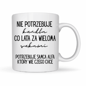 Kubek „Potrzebuję samca Alfa, który wie, czego chce”
