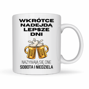Kubek „Wkrótce nadejdą lepsze dni"