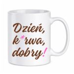 Kubek "Dzień ku*wa dobry"