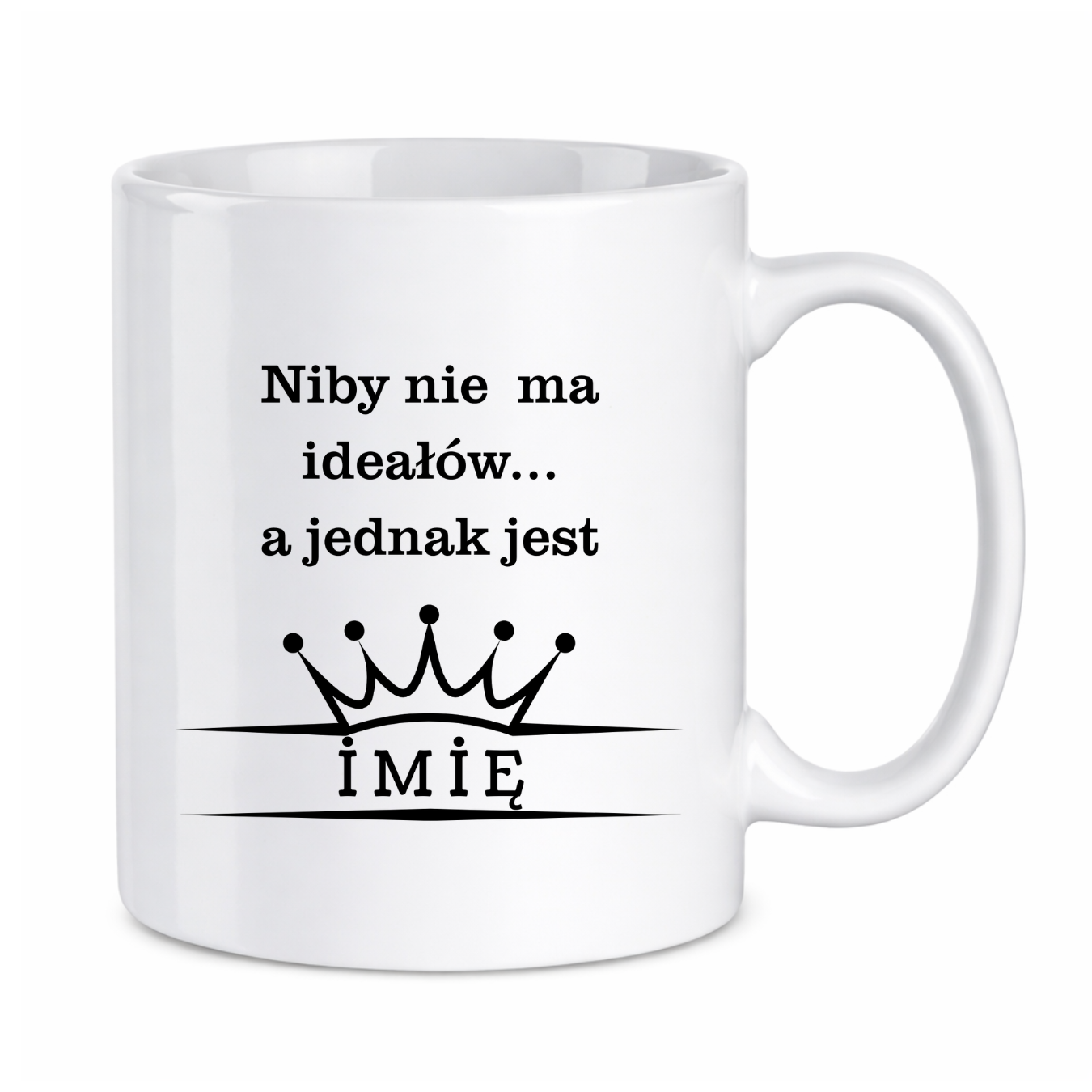 Kubek z dowolnym imieniem ,,Niby nie ma ideałów"