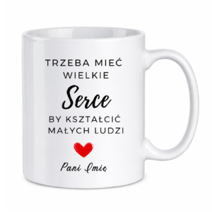 Kubek z dowolnym imieniem "Trzeba mieć wielkie serce, by kształcić"
