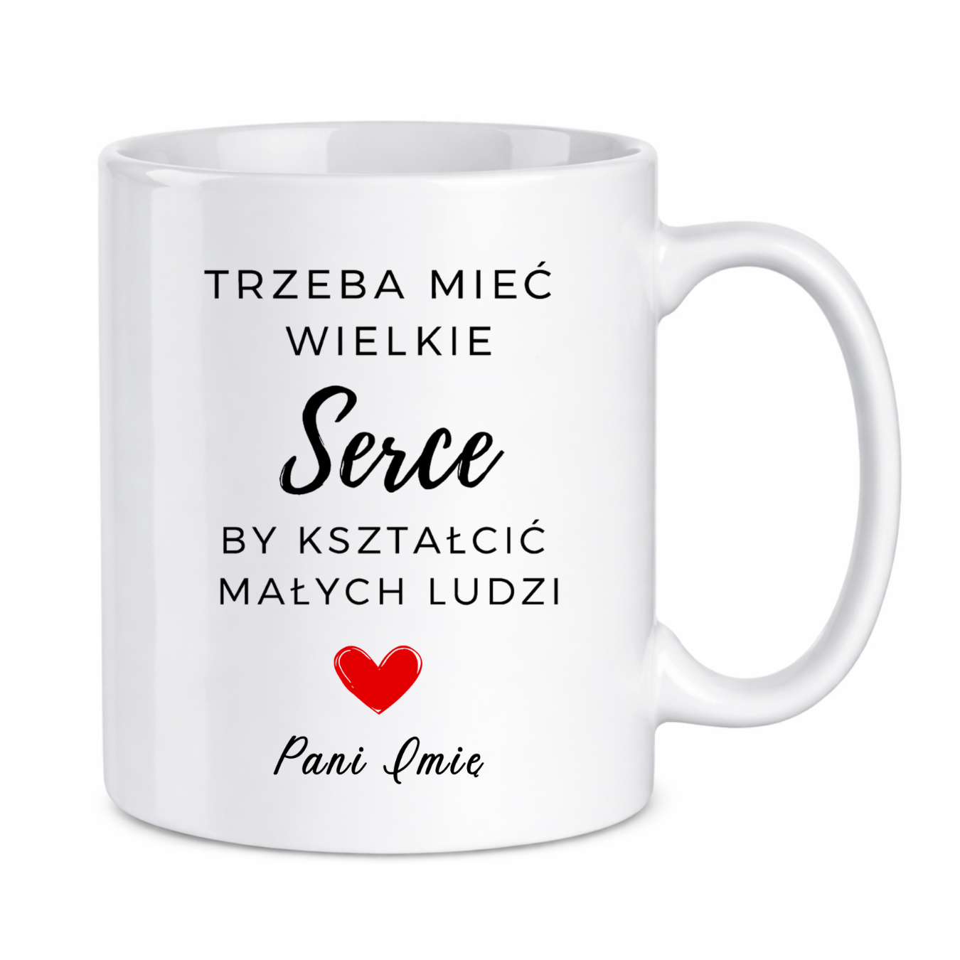 Kubek z dowolnym imieniem "Trzeba mieć wielkie serce, by kształcić"