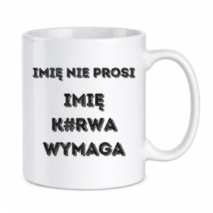 Kubek z dowolnym imieniem "Nie prosi"