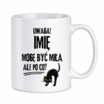 Kubek z dowolnym imieniem "Uwaga mogę być miła"