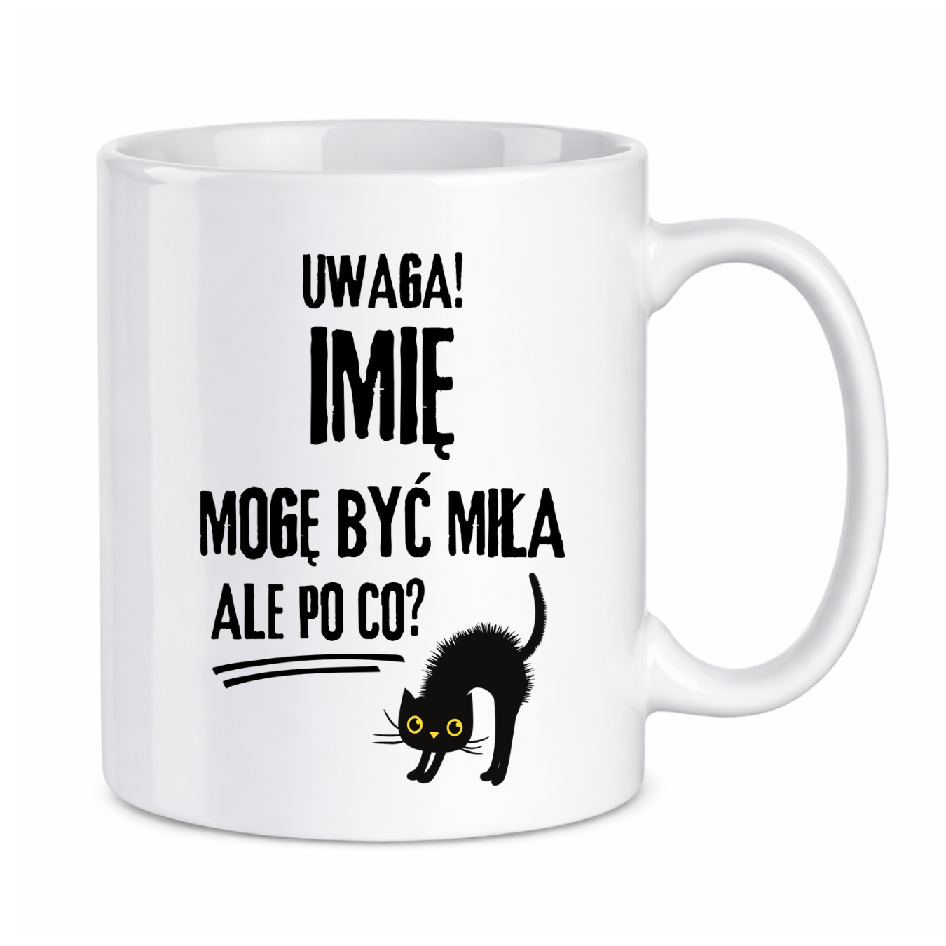 Kubek z dowolnym imieniem "Uwaga mogę być miła"