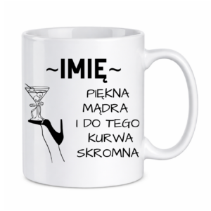 Kubek z dowolnym imieniem "Piękna, mądra, skromna"