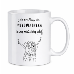 Kubek z dowolnym imieniem ,,Jak trafimy do psychiatryka"