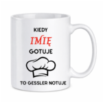 Kubek z dowolnym imieniem "Kiedy gotuje to Gessler notuje"