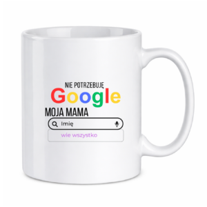 Kubek z dowolnym imieniem ,,Moja Mama wie wszystko"