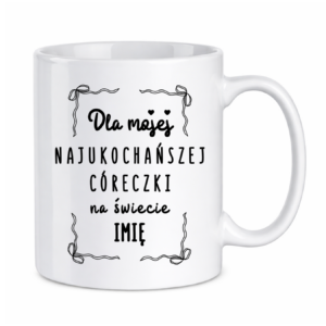 Kubek z dowolnym imieniem "Najukochańsza córeczka"