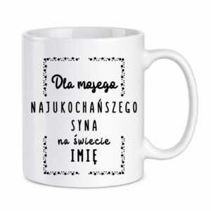 Kubek z dowolnym imieniem "Najukochańszy syn"