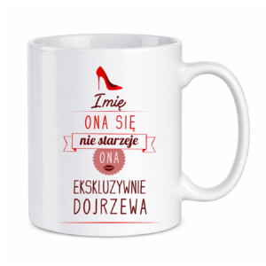 Kubek z dowolnym imieniem ,,Ona się nie starzeje"