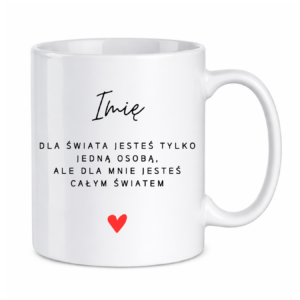 Kubek z dowolnym imieniem ,,Jesteś całym światem"
