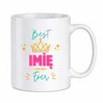 Kubek z dowolnym imieniem ,,Best [Imię] Ever"