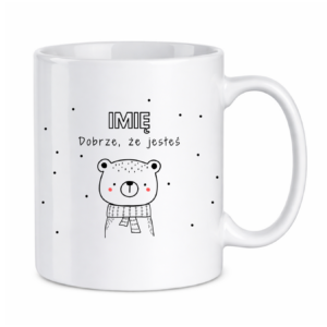 Kubek z dowolnym imieniem "Dobrze że jesteś"