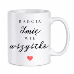 Kubek z dowolnym imieniem ,,Babcia Wie wszystko"