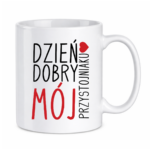 Kubek z dowolnym imieniem ,,Dzień Dobry Mój przystojniaku"