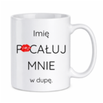 Kubek z dowolnym imieniem "Pocałuj mnie w du*ę"