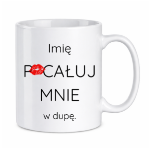 Kubek z dowolnym imieniem "Pocałuj mnie w du*ę"