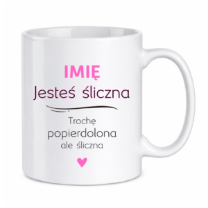 Kubek z dowolnym imieniem "Jesteś śliczna..."