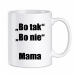 Kubek ,,Bo tak, bo nie - Mama''