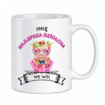 Kubek z dowolnym imieniem ,,Najlepsza Dziołcha we wsi"
