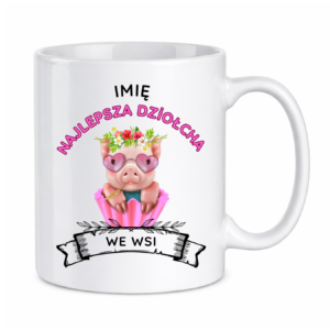 Kubek z dowolnym imieniem ,,Najlepsza Dziołcha we wsi"