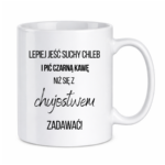 Kubek ,,Lepiej jeść suchy chleb i pić czarną kawę"