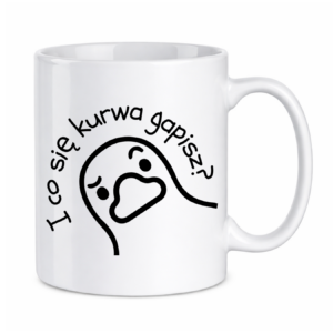 Kubek "I co się kurwa gapisz"