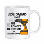 Kubek z dowolnym imieniem "Jeśli sąsiad nie pomoże"