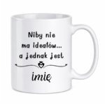 Kubek z dowolnym imieniem "Niby nie ma ideałów"