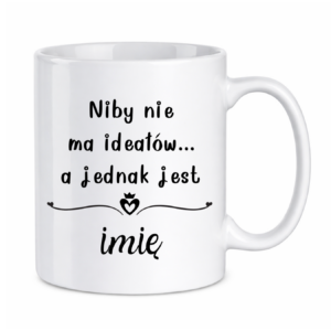 Kubek z dowolnym imieniem "Niby nie ma ideałów"