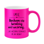 Kubek z dowolnym imieniem "Kocham Cię bardziej niż wczoraj..."