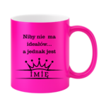 Kubek z dowolnym imieniem ,,Niby nie ma ideałów"