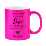 Kubek z dowolnym imieniem "Trzeba mieć wielkie serce, by kształcić"