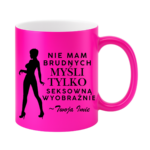 Kubek z dowolnym imieniem "Nie mam brudnych myśli tylko..."