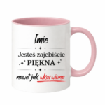Kubek z dowolnym imieniem "Jesteś zajebiście piękna"