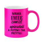 Kubek z dowolnym imieniem "Mama zawsze opie*doli"
