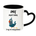 Kubek z dowolnym imieniem „Bądź sobą! Sraj na wszystko”