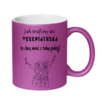 Kubek z dowolnym imieniem ,,Jak trafimy do psychiatryka"