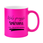 Kubek „Wolę przyjść spóźniona niż nieumalowana”