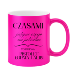 Kubek "Jedyne czego mi potrzeba"