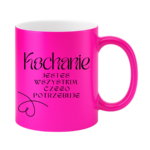 Kubek "Kochanie jesteś wszystkim czego potrzebuje"