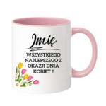 Kubek z dowolnym imieniem "Wszystkiego najlepszego z okazji dnia kobiet"