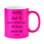 Kubek z dowolnym imieniem "Będę Cię wku*rwiać"