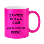 Kubek ,,Zawsze k*rwa coś"