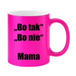 Kubek ,,Bo tak, bo nie - Mama''